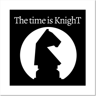 Chess - The time is KnighT Posters and Art